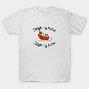 Sleigh My Name Christmas T-Shirt